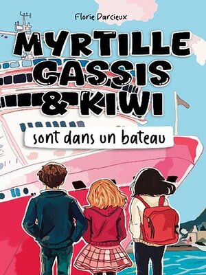 cover image of Myrtille Cassis et Kiwi sont dans un bateau